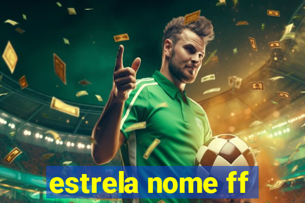 estrela nome ff